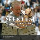 Sick & Tired of Being Sick & Tired: Solutions for a Better, Healthier Life Audiobook