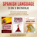 Spanish Language: 3 in 1 Bundle: Spanish for Beginners, Spanish Short Stories, Spanish Language Lessons