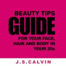 Beauty Tips Guide For Your Face, Hair And Body In Your 20s Audiobook