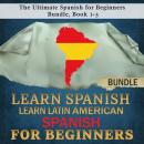 Learn Spanish: Learn Latin American Spanish for Beginners: The Ultimate Spanish for Beginners Bundle Audiobook