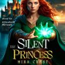 The Silent Princess: A YA Action Adventure Fairy Tale Fantasy Audiobook