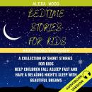Bedtime Stories For Kids:: A Collection Of Short Stories For Kids. Help Children Fall Asleep Fast An Audiobook