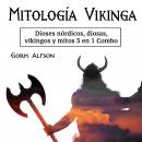 Mitología vikinga: dioses nórdicos, diosas, vikingos y mitos 3 en 1 Combo (Spanish Edition) Audiobook
