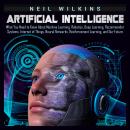 Artificial Intelligence: What You Need to Know About Machine Learning, Robotics, Deep Learning, Reco Audiobook