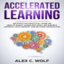 Accelerated Learning: An Effective Practical Guide on How to Easily Learn Any Skill or Subject, Improve Your Memory, and Be More Productive Audiobook