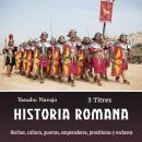 Historia romana: Hechos, cultura, guerras, emperadores, prostitutas y esclavos (Spanish Edition) Audiobook