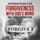 Affirmations for Forgiveness with God's Word - Bible-Based Affirmations: Learn how to let it go and  Audiobook