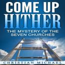 Come Up Hither: The Mystery of the Seven Churches Audiobook