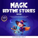 Magic Bedtime Stories for Kids: A Collection of Fantasy Short Stories to Help Children Falling Aslee Audiobook