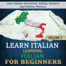 Learn Italian: Learning Italian for Beginners, 2: 1000 Italian Questions, Italian Answers and Italian Phrases.