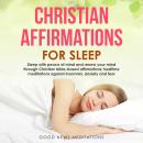 Christian Affirmations for Sleep: Sleep with peace of mind and renew your mind through Christian bible-based affirmations; bedtime meditations against insomnia, anxiety and fear
