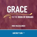Grace in the Book of Romans, Mike Mazzalongo