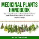 Medicinal Plants Handbook: Get a Complete Guide on Effective Medicinal Plants and Medicinal Herbs Th Audiobook