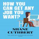 HOW YOU CAN GET ANY JOB YOU WANT Audiobook