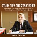 Study Tips and Strategies: The Essential Guide on Effective Learning Strategies on How to Keep Focus Audiobook