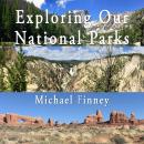 Exploring Our National Parks; Volume 1: A photographic and literary album Audiobook
