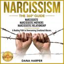 NARCISSISM: The 360° Guide. NARCISSISTS|NARCISSISTIC MOTHERS|NARCISSISTIC RELATIONSHIP. A Healing Pa Audiobook