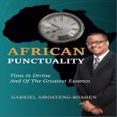African Punctuality: Time Is Divine and of the Greatest Essence Audiobook