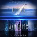 Aliens and Androids: A Quirky Collection of Funny and Touching Science Fiction Short Stories Audiobook