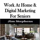 ​Work At Home & Digital Marketing For Seniors Audiobook