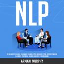 NLP: Techniques to Rewire Your Mind to Have Better Influence, Stop Procrastinating & Achieve Your Go Audiobook