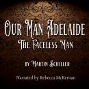 Our Man Adelaide: The Faceless Man Audiobook