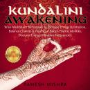 KUNDALINI AWAKENING: Wise Meditation Techniques to Increase Energy & Intuition, Balance Chakras & He Audiobook