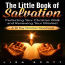 The Little Book of Salvation: Perfecting Your Christian Walk and Renewing Your Mindset Audiobook