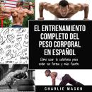 El entrenamiento completo del peso corporal En Español: Cómo usar la calistenia para estar en forma  Audiobook