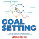 Goal Setting: The One Change that Changes Everything - Habits, Self-Discipline, Focus, Mindset, Prod Audiobook
