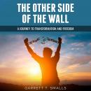 The Other Side of the Wall: A Journey to Transformation and Freedom Audiobook