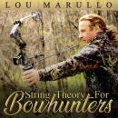 String Theory For Bowhunters: How To Become An Effective Bowhunter Audiobook