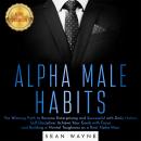 ALPHA MALE HABITS: The Winning Path to Become Enterprising and Successful with Daily Habits. Self-Di Audiobook