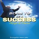 Born to be a Success: Reign in Christ Audiobook