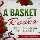 A Basket of Roses: Standing in My Shoes Audiobook