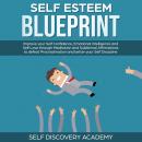 Self Esteem Blueprint: Improve your Self Confidence, Emotional Intelligence and Self Love through Me Audiobook