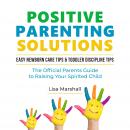 Positive Parenting Solutions: Easy Newborn Care Tips & Toddler Discipline Tips - The Official Parent Audiobook