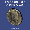 Living on Half a Dime a Day Audiobook