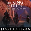 The King of Eridu: Novels of Ancient Sumeria Book 5 Audiobook