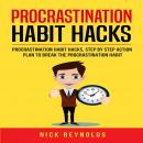 Procrastination Habit Hacks: Steps to Breaking Your Procrastination Habit Audiobook