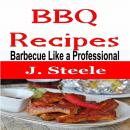 BBQ Recipes: Barbecue Like a Professional Audiobook