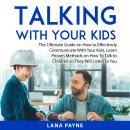 Talking With Your Kids: The Ultimate Guide on How to Effectively Communicate With Your Kids, Learn P Audiobook