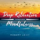 Deep Relaxation Through Mindfulness Audiobook