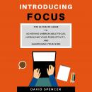 Introducing Focus: The Ultimate Guide to Achieving Unbreakable Focus, Increasing Your Productivity,  Audiobook