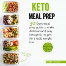 Keto Meal Prep: 30-Days Meal Prep Guide To Make Delicious And Easy Ketogenic Recipes For A Rapid Wei Audiobook