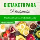 [Spanish] - Dieta Keto Para Principiantes: Más Que Una Dieta, Un Estilo De Vida Audiobook