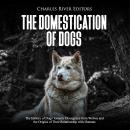 Cover of The Domestication of Dogs: The History of Dogs’ Genetic Divergence from Wolves and the Origins of Their Relationship with Humans