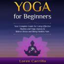 Yoga for Beginners: Your complete guide for using effective Mudras and Yoga Asanas to relieve stress Audiobook