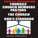 How To Reposition Yourself, Church Members, Pastors And The Church To God’s Standard Audiobook
