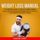 Weight Loss Manual: The Ultimate Guide on Fast and Healthy Weight Loss, Learn the Secrets and Expert Audiobook